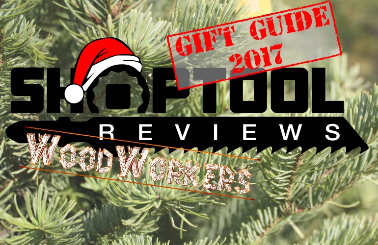Woodworkers Christmas Gift Guide 2017